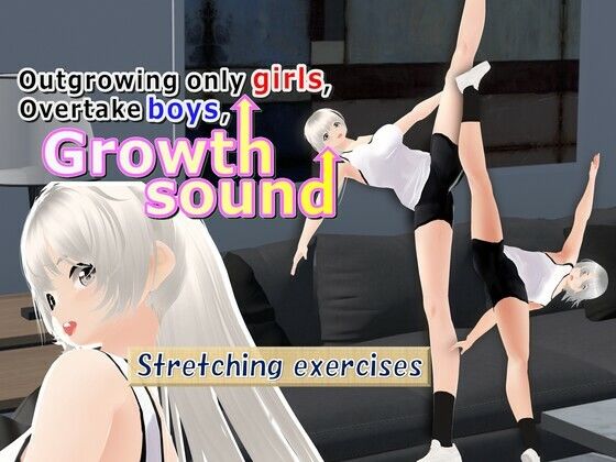 Outgrowing only girls， Overtake boys， Growth sound. Stretching exercises Arc